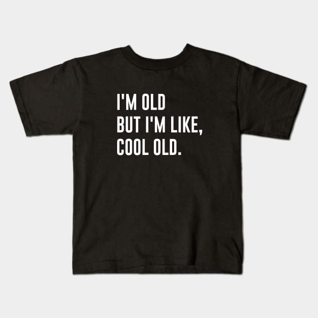 I'm Old But I'm Like Cool Kids T-Shirt by redsoldesign